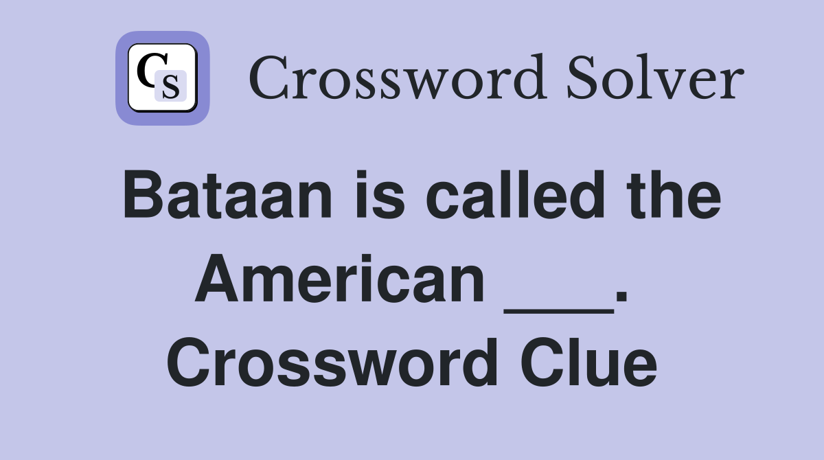 Bataan is called the American ___. Crossword Clue