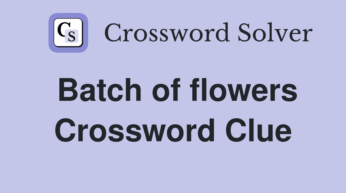 Batch of flowers Crossword Clue