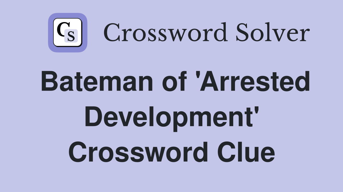 Bateman of 'Arrested Development' Crossword Clue