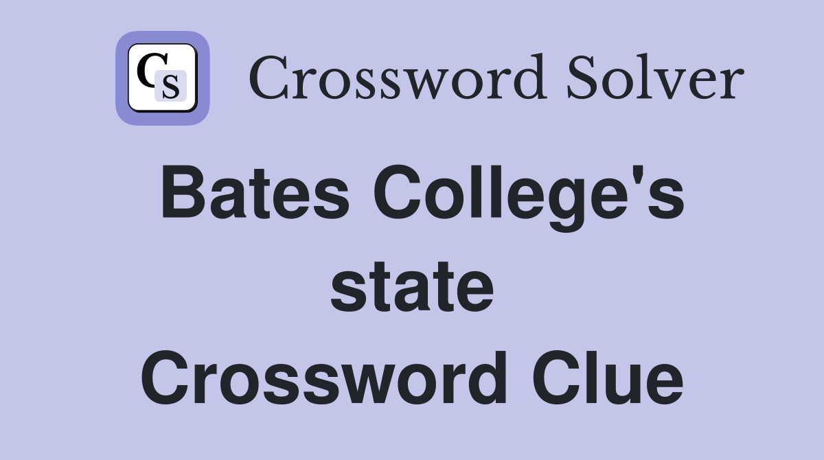 Bates College's state Crossword Clue
