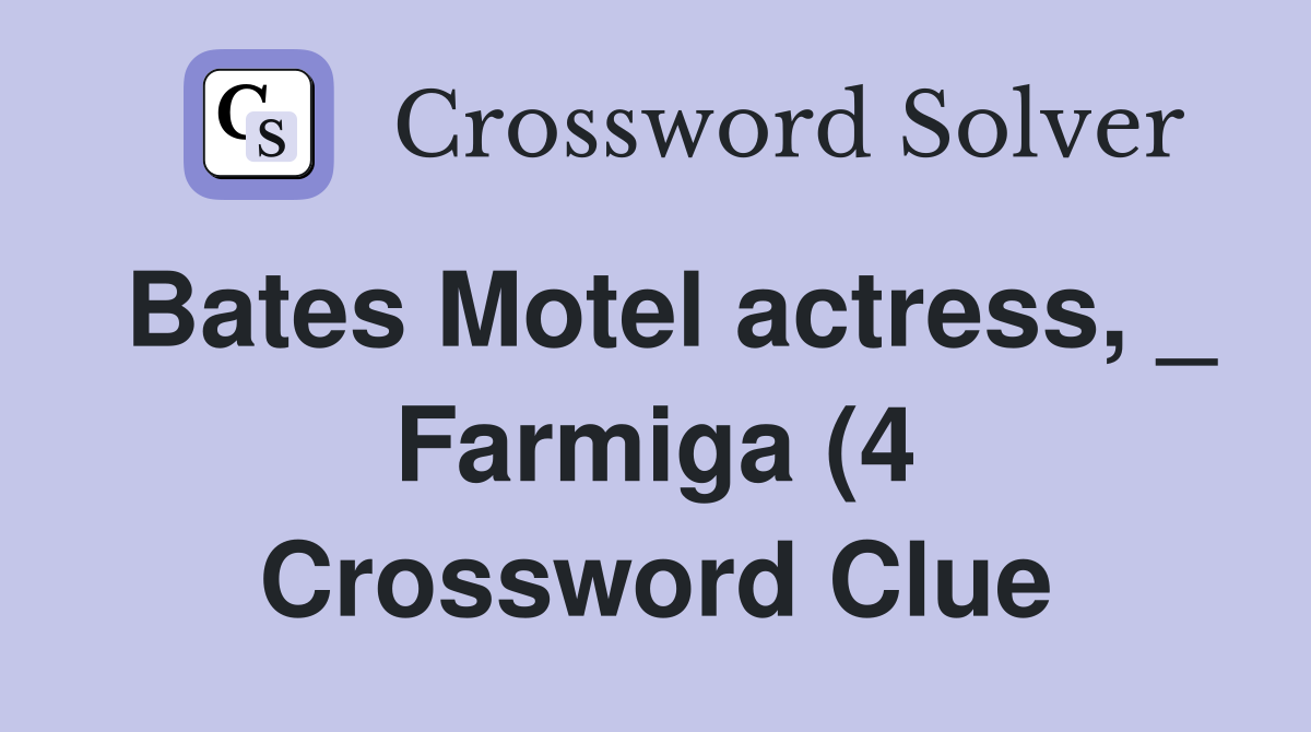 Bates Motel actress Farmiga (4) Crossword Clue Answers Crossword Bates Motel actress Farmiga (4) Crossword Clue Answers Crossword