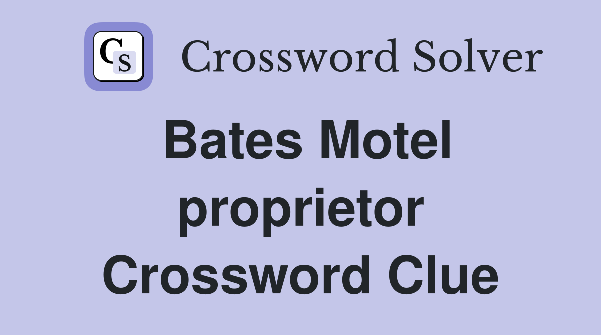 Bates Motel proprietor Crossword Clue