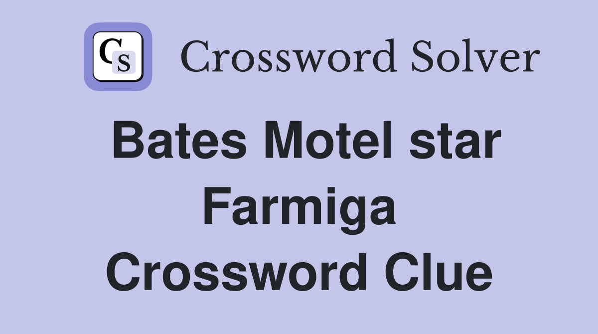 Bates Motel star Farmiga Crossword Clue