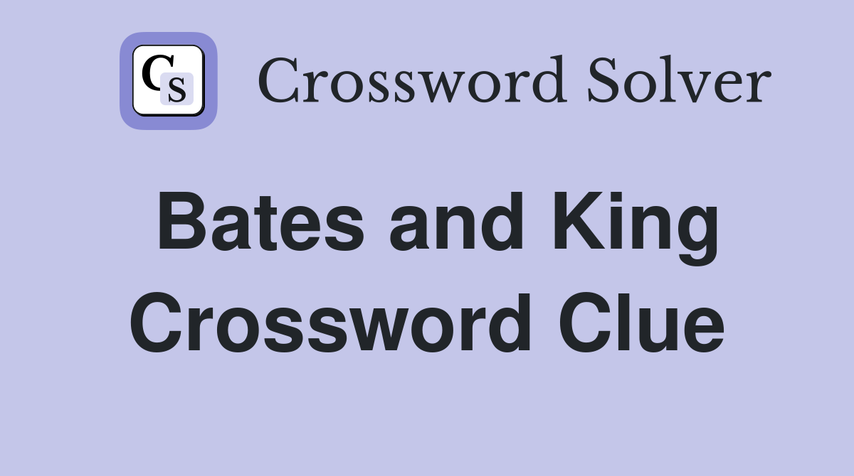 Bates and King Crossword Clue