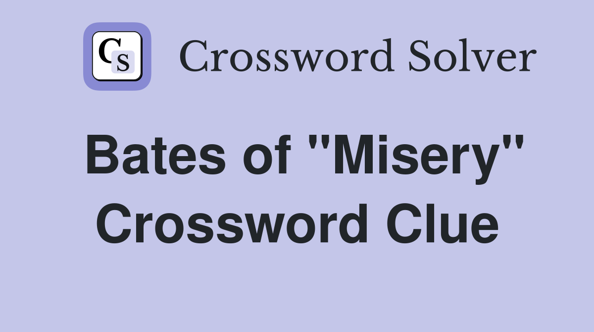 Bates of "Misery" Crossword Clue