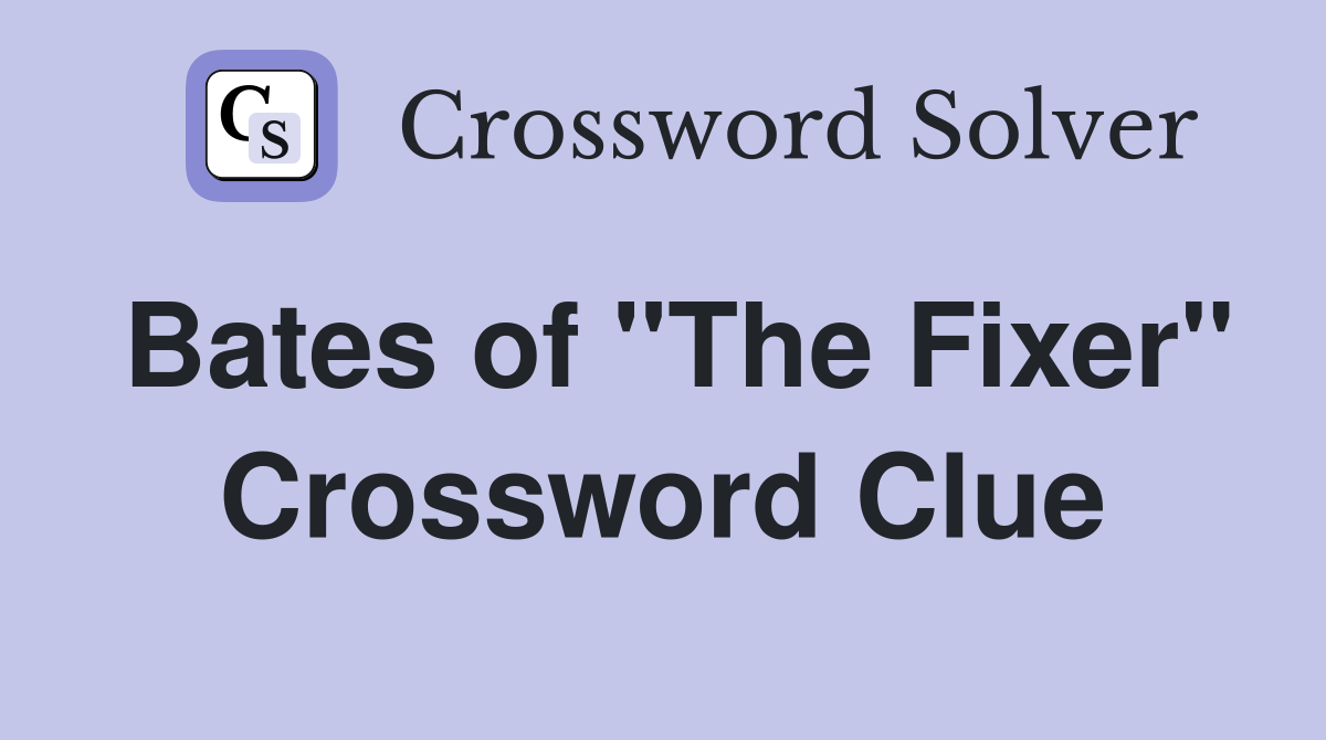 Bates of "The Fixer" Crossword Clue