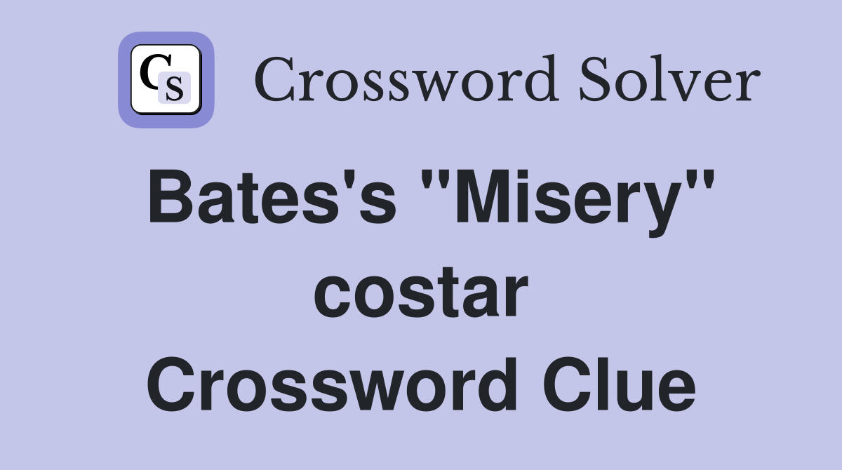 Bates's "Misery" costar Crossword Clue