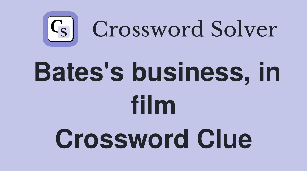 Bates's business, in film Crossword Clue