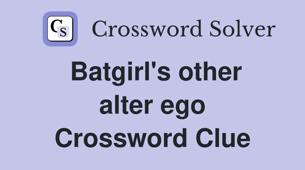 Batgirl's other alter ego Crossword Clue