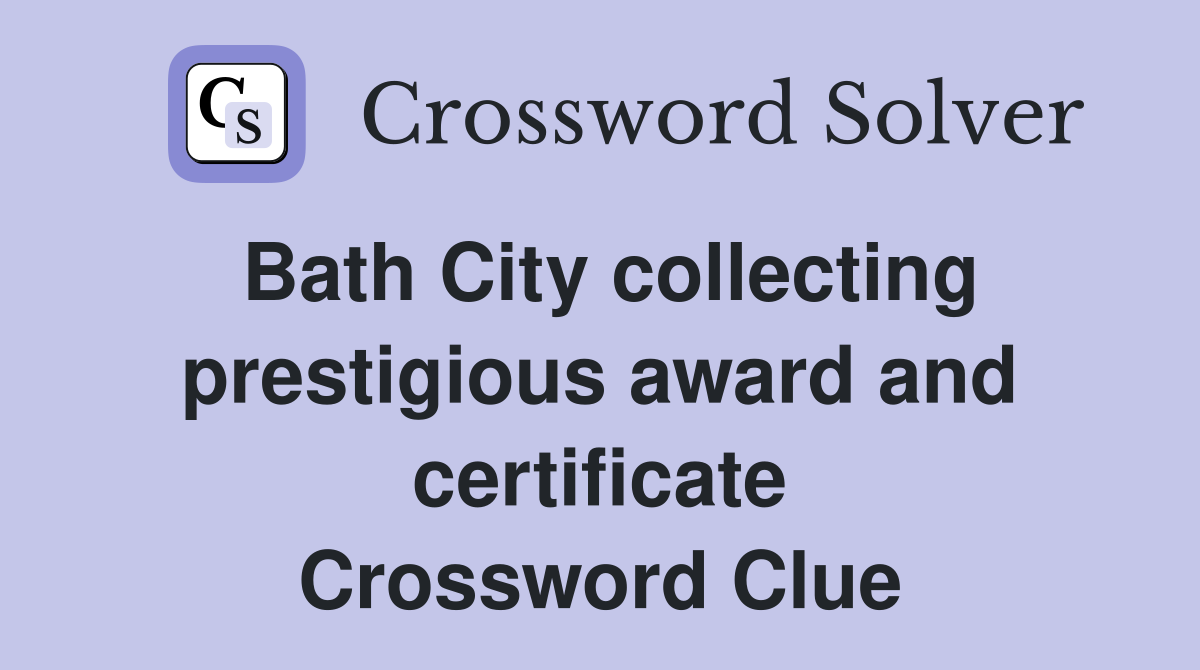 Bath City collecting prestigious award and certificate Crossword Clue