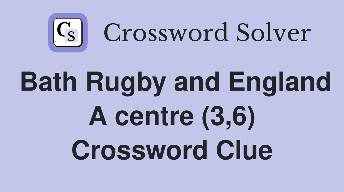Bath Rugby and England A centre (3,6) Crossword Clue