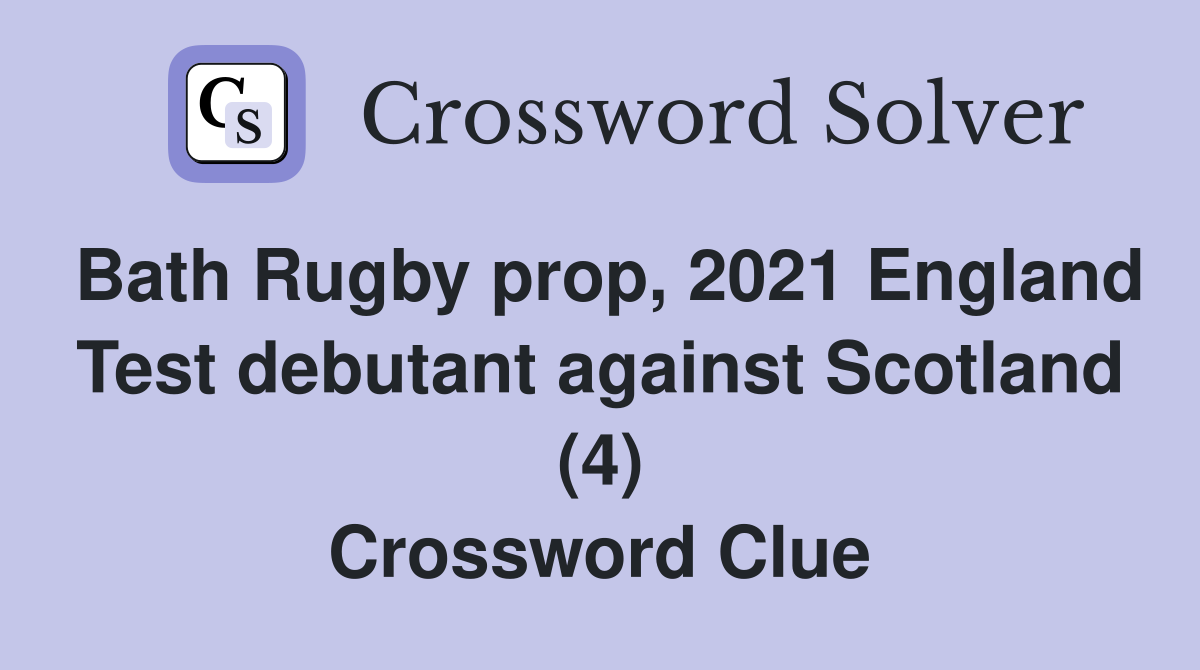 Bath Rugby prop, 2021 England Test debutant against Scotland (4) Crossword Clue