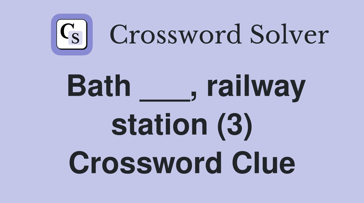 Bath ___, railway station (3) Crossword Clue