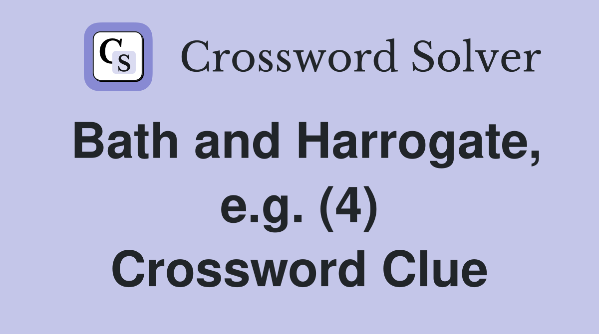 Bath and Harrogate, e.g. (4) Crossword Clue