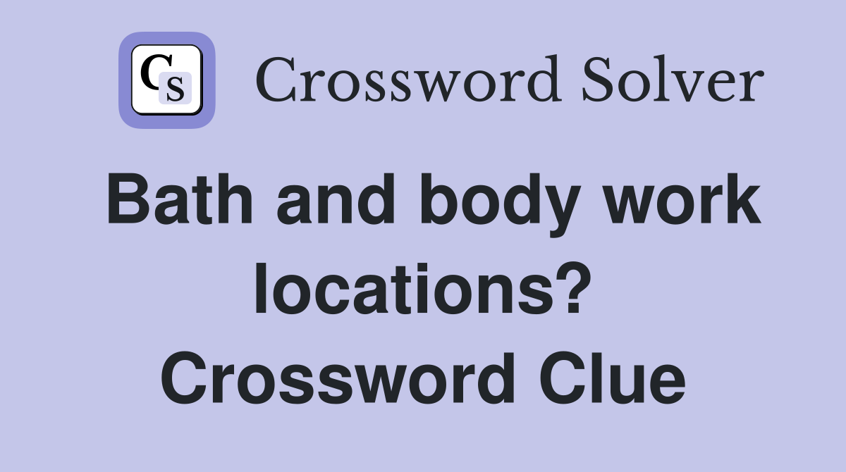 Bath and body work locations? Crossword Clue