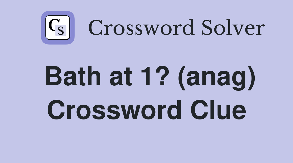 Bath at 1? (anag) Crossword Clue