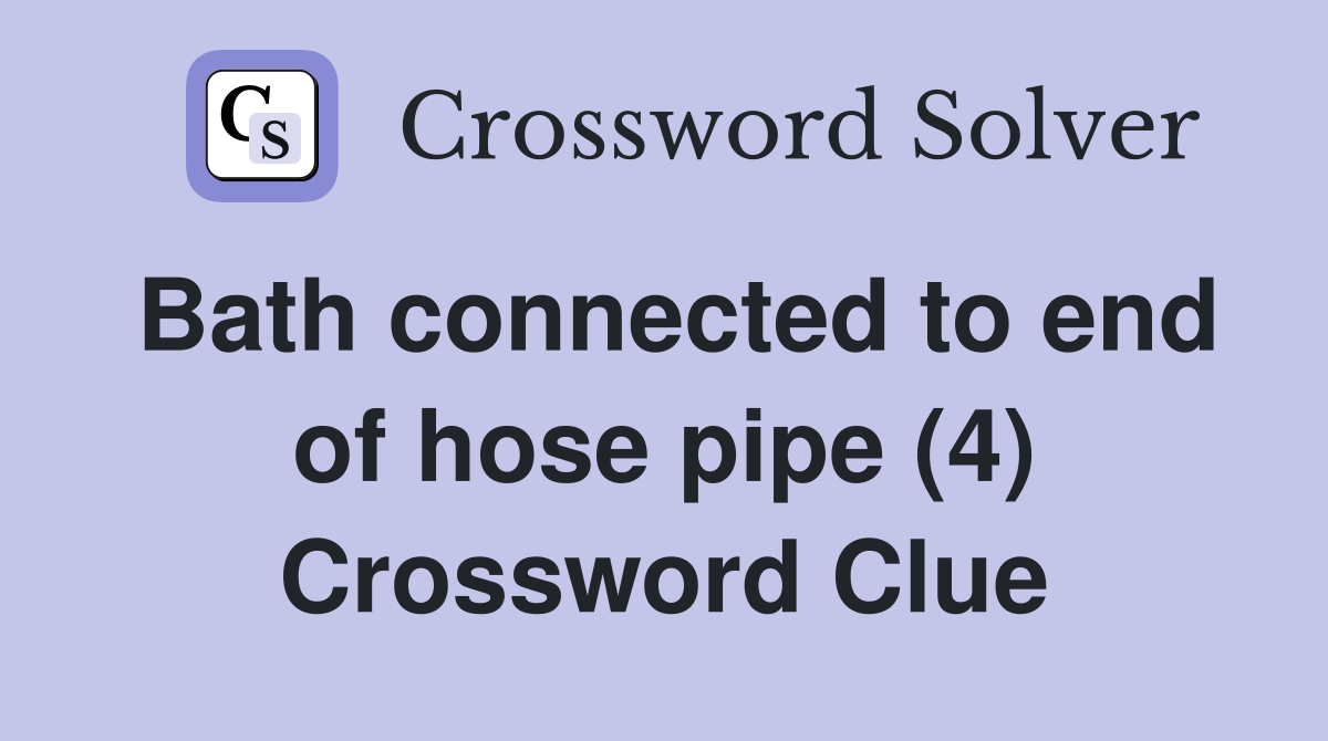 Bath connected to end of hose pipe (4) Crossword Clue