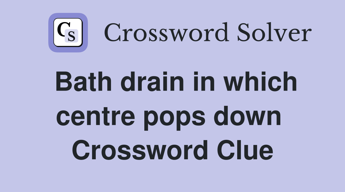 Bath drain in which centre pops down  Crossword Clue