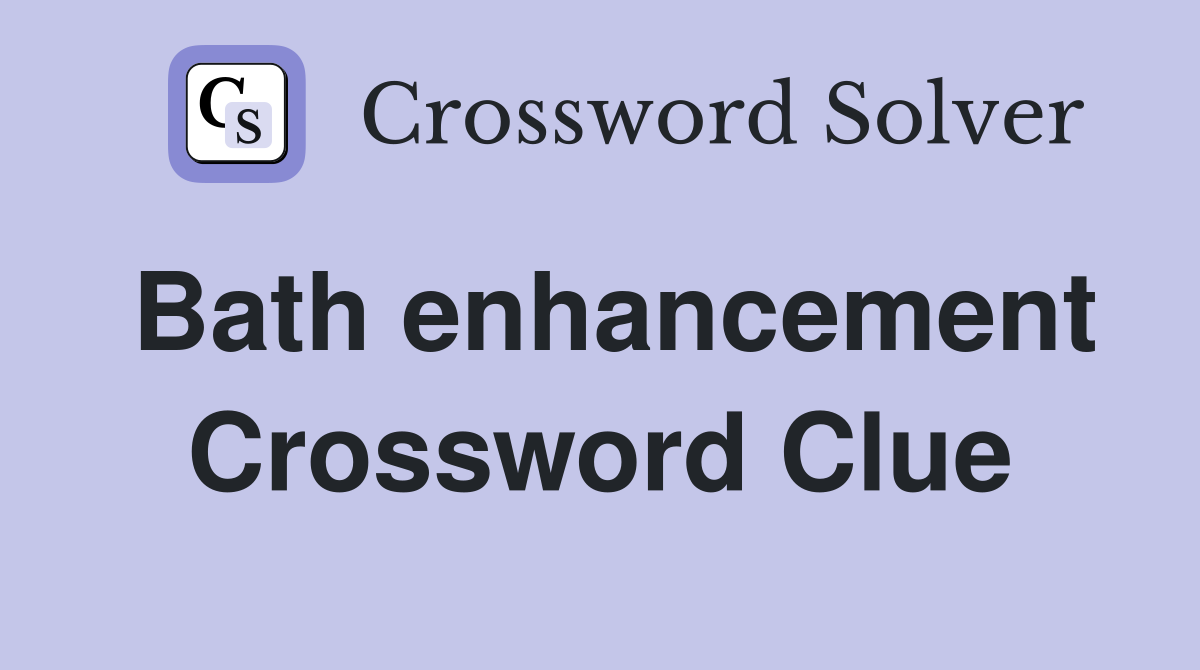 Bath enhancement Crossword Clue