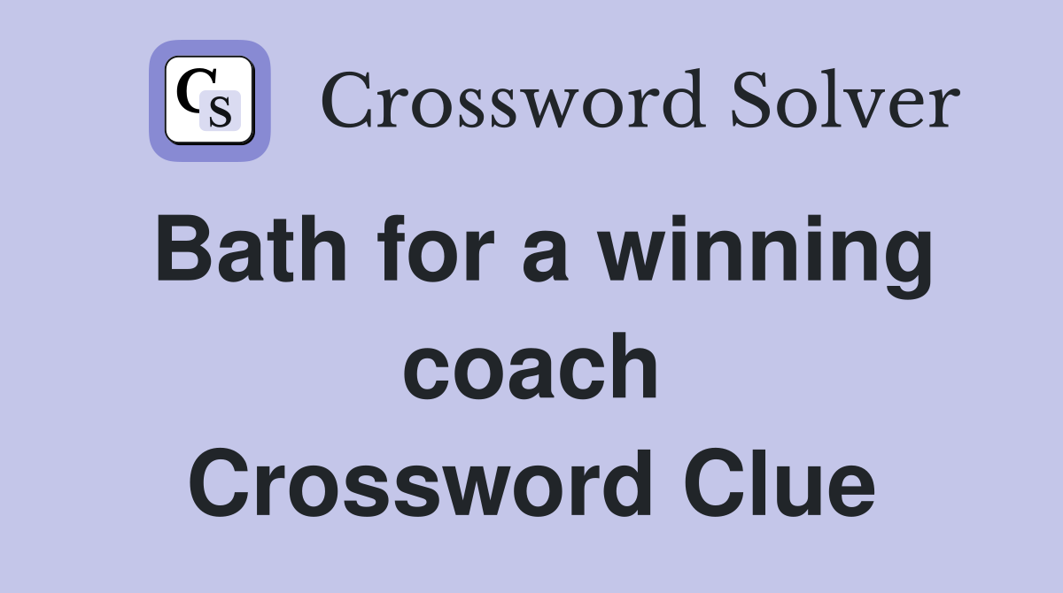 Bath for a winning coach Crossword Clue