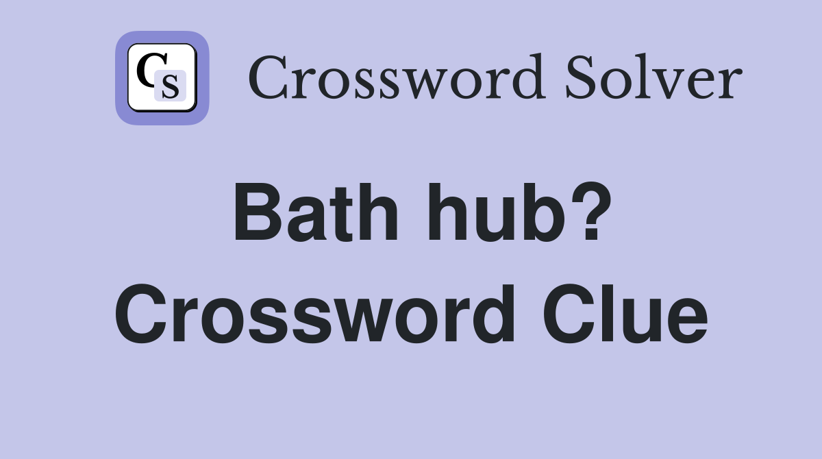 Bath hub? Crossword Clue