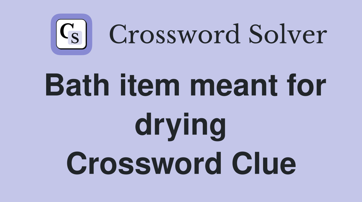 Bath item meant for drying Crossword Clue