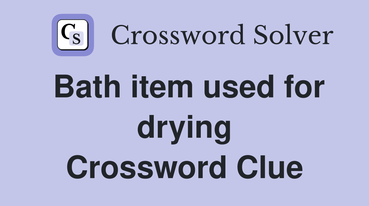 Bath item used for drying Crossword Clue