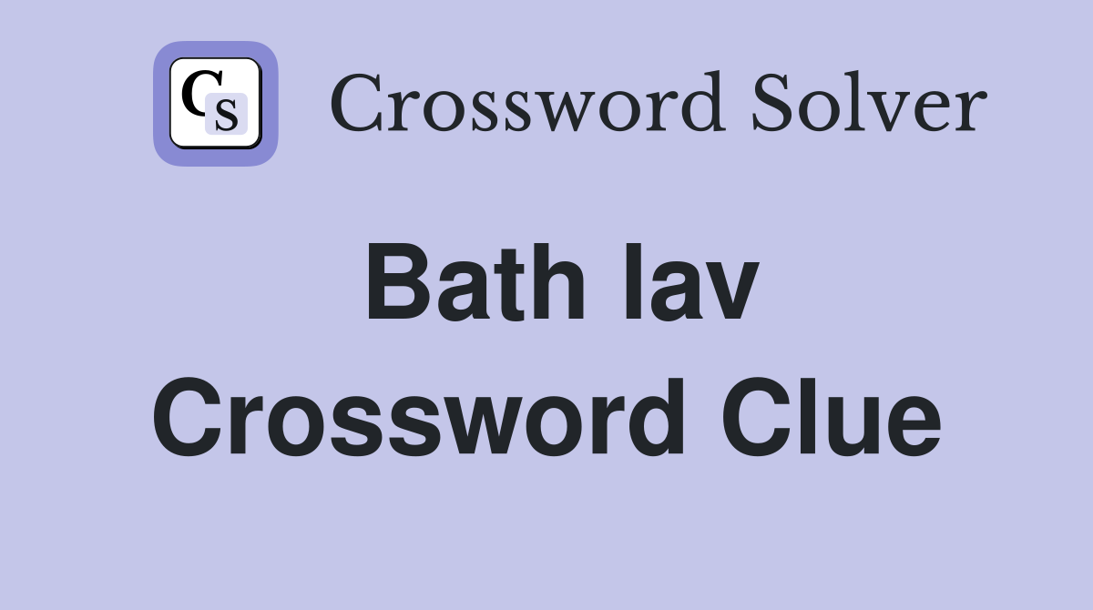 Bath lav Crossword Clue