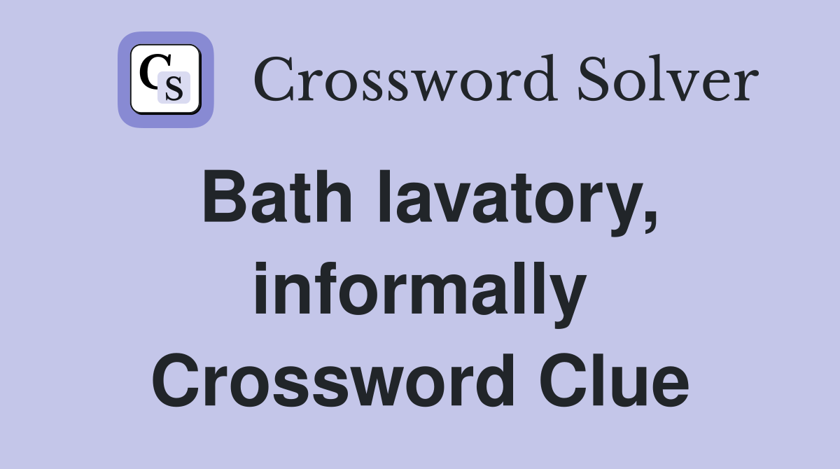 Bath lavatory, informally Crossword Clue