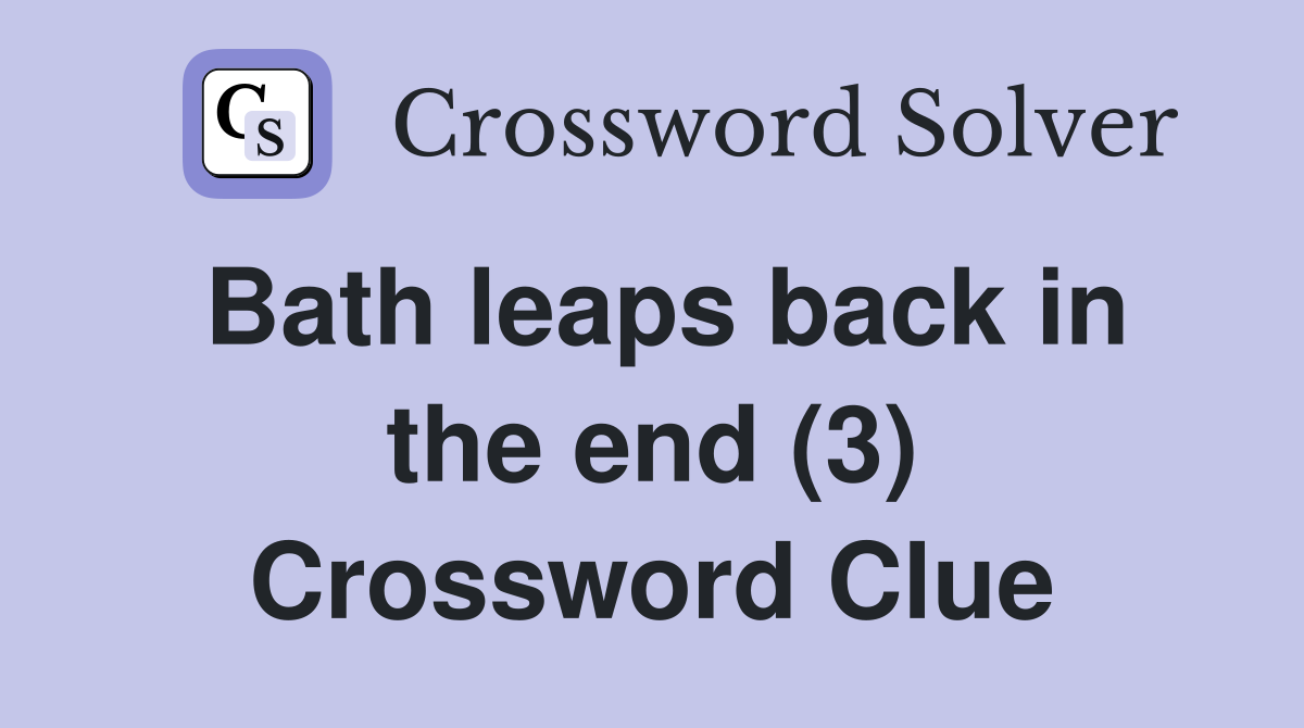 Bath leaps back in the end (3) Crossword Clue