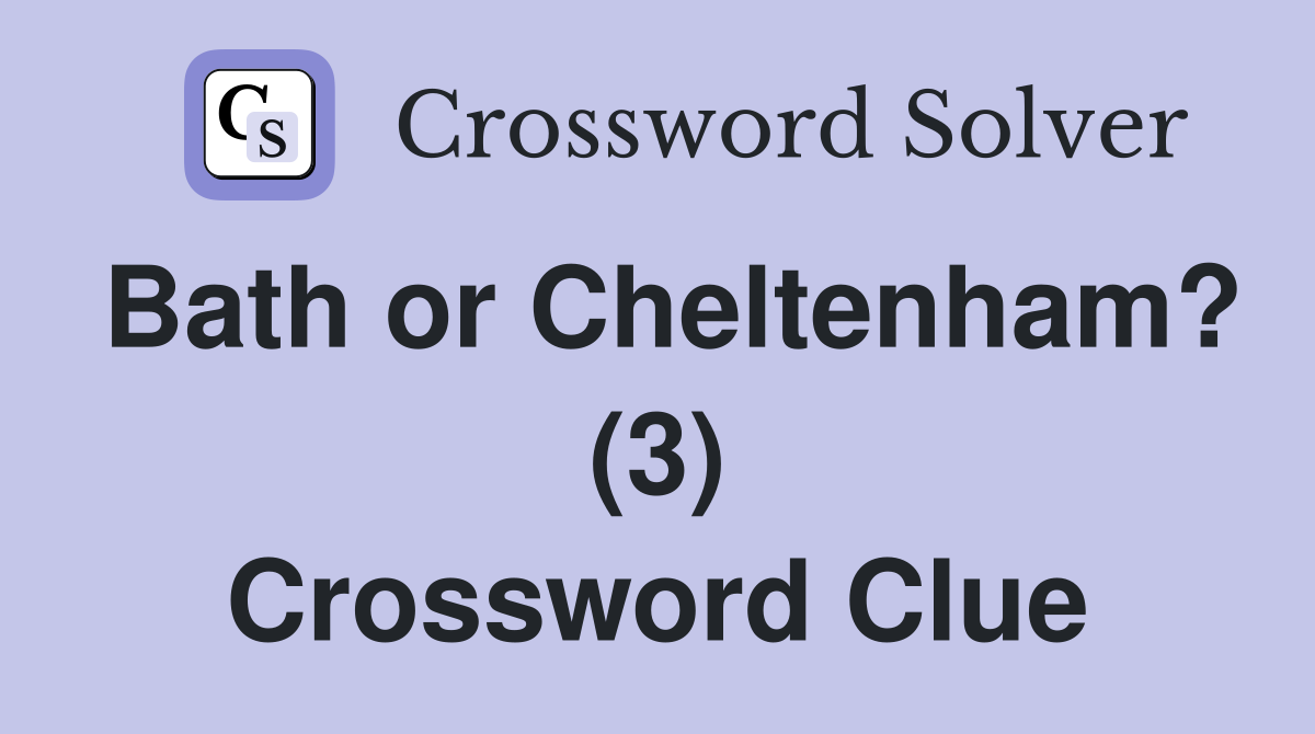 Bath or Cheltenham? (3) Crossword Clue
