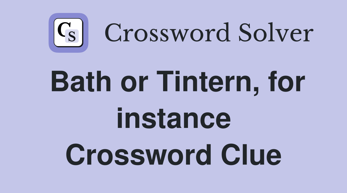 Bath or Tintern, for instance Crossword Clue