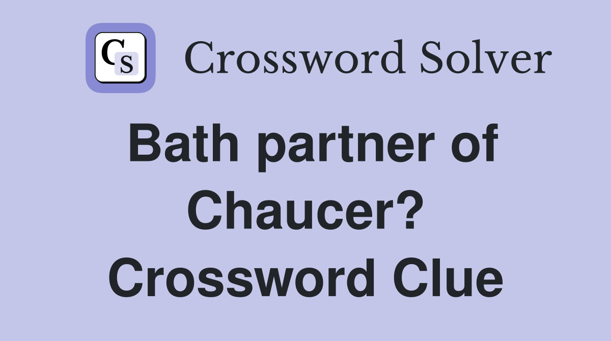 Bath partner of Chaucer? Crossword Clue