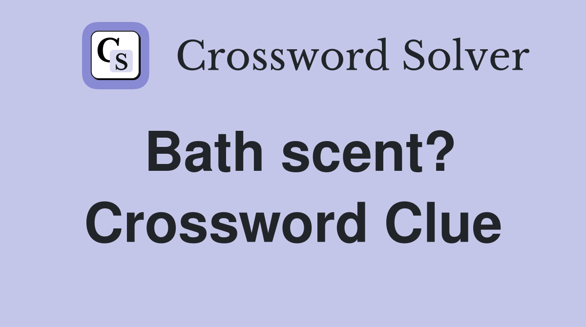 Bath scent? Crossword Clue
