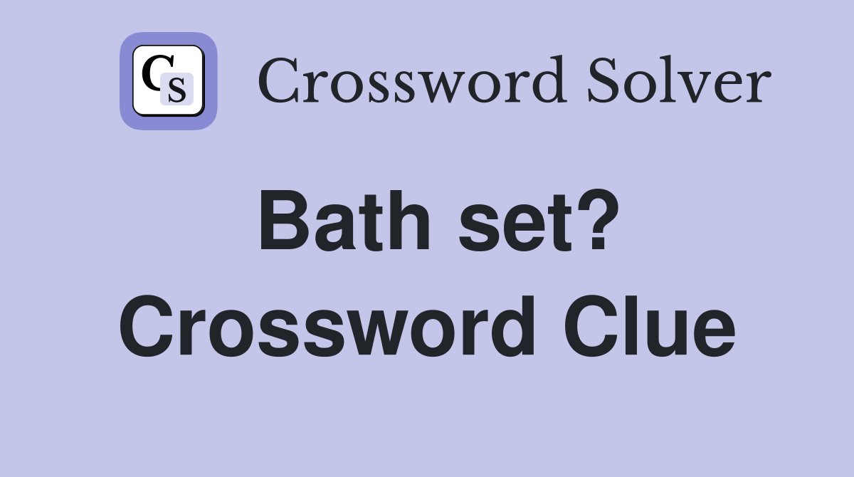 Bath set? Crossword Clue
