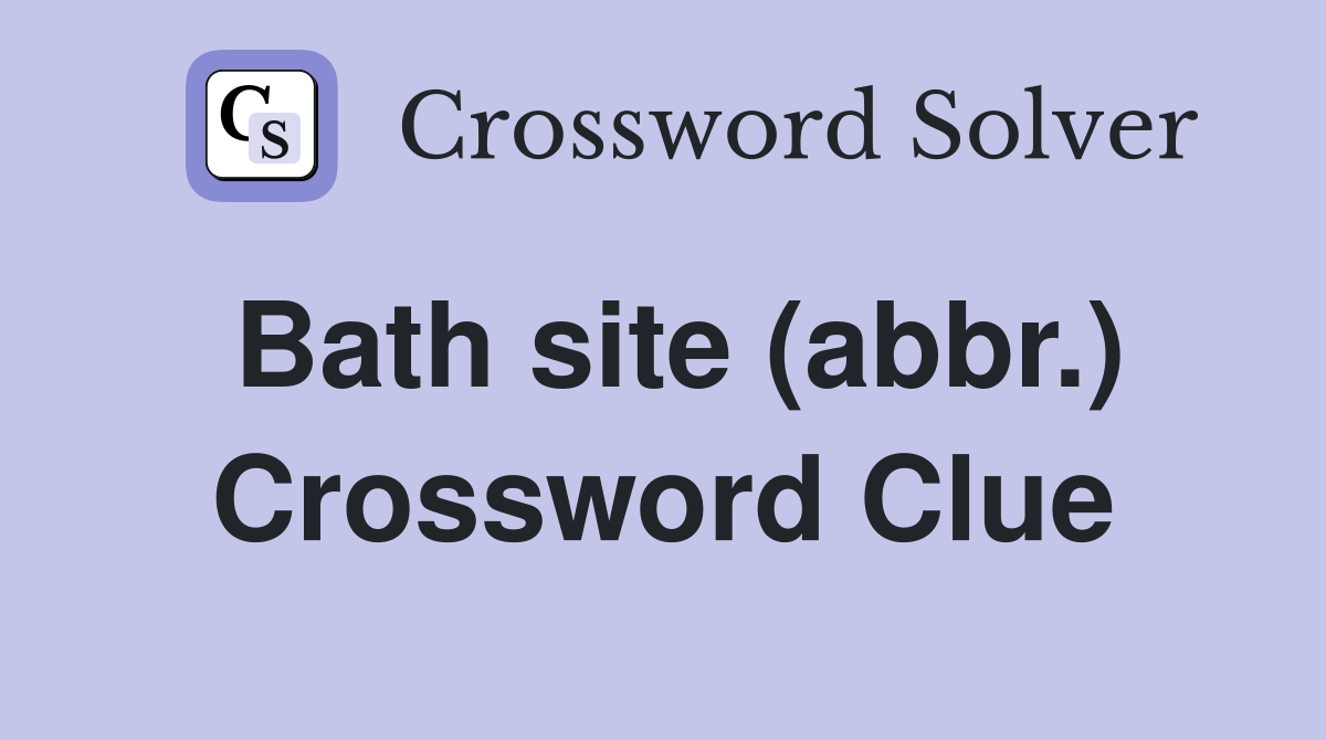 Bath site (abbr.) Crossword Clue