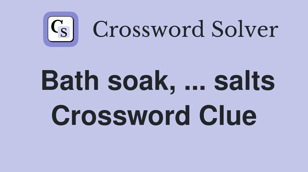 Bath soak, ... salts Crossword Clue