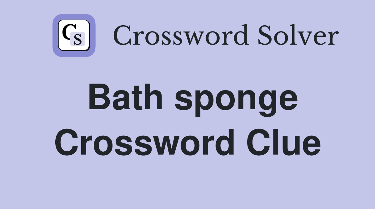 Bath sponge Crossword Clue