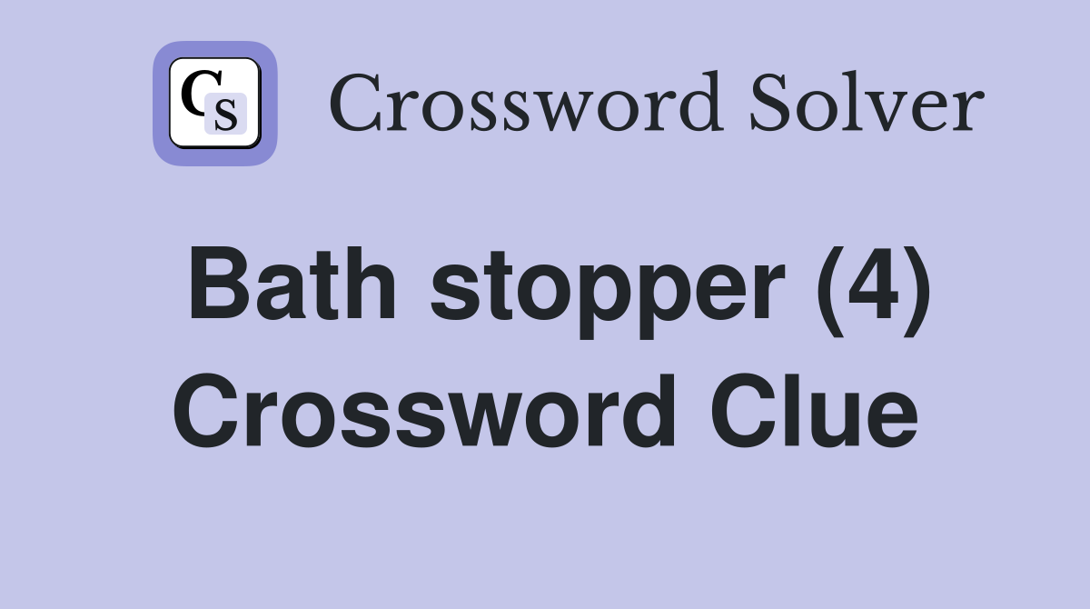 Bath stopper (4) Crossword Clue