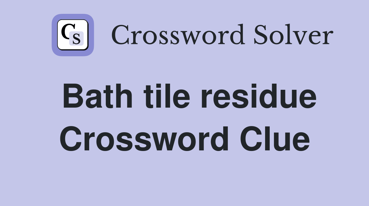 Bath tile residue Crossword Clue