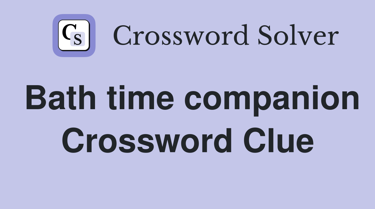 Bath time companion Crossword Clue