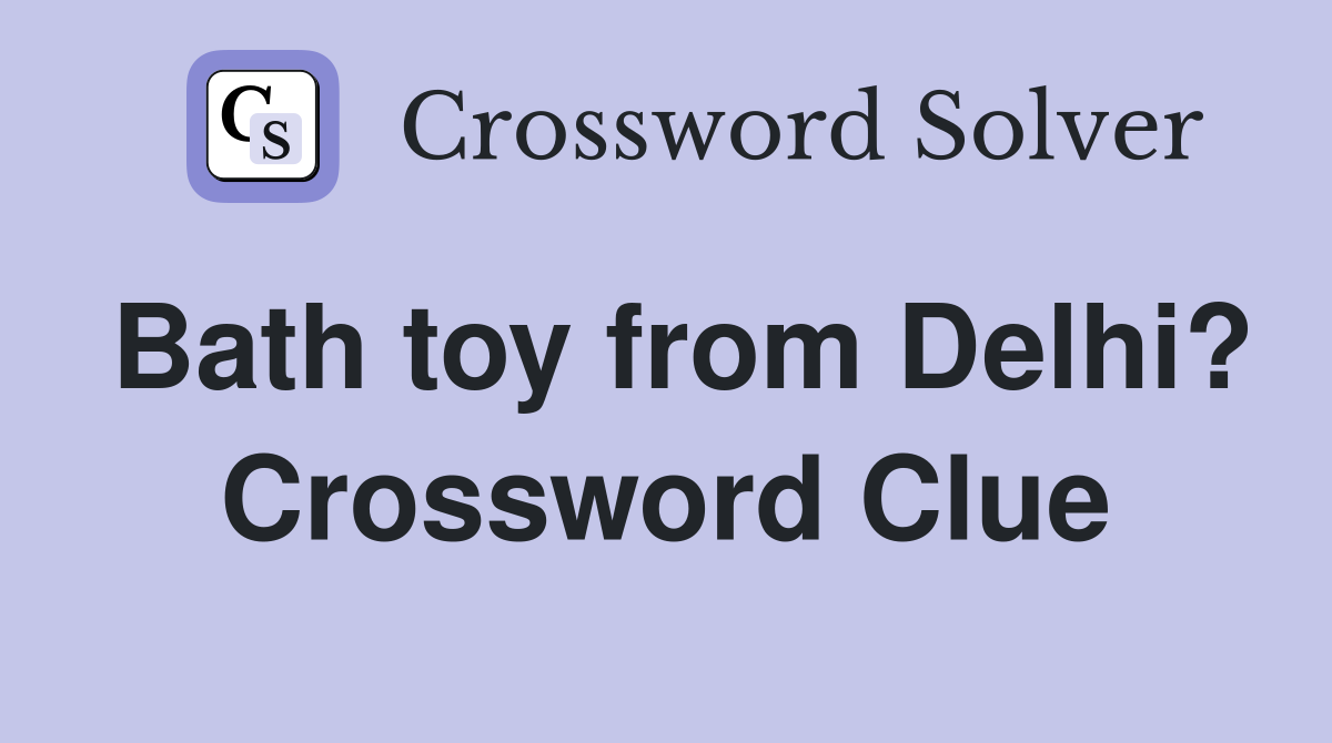 Bath toy from Delhi? Crossword Clue