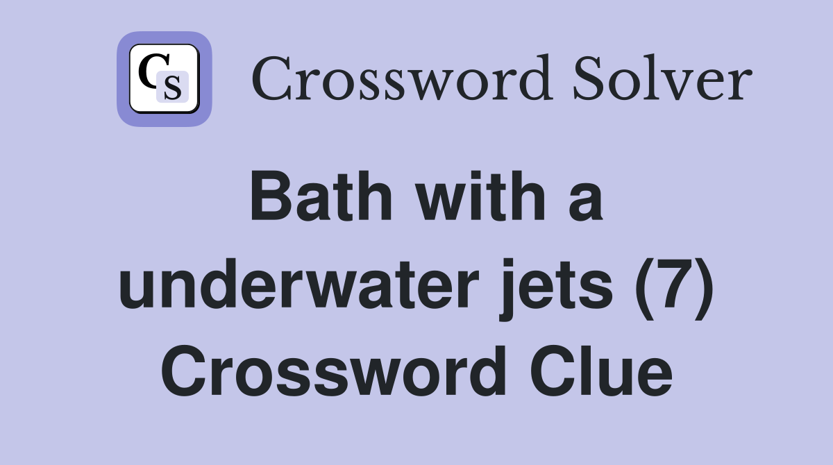 Bath with a underwater jets (7) Crossword Clue