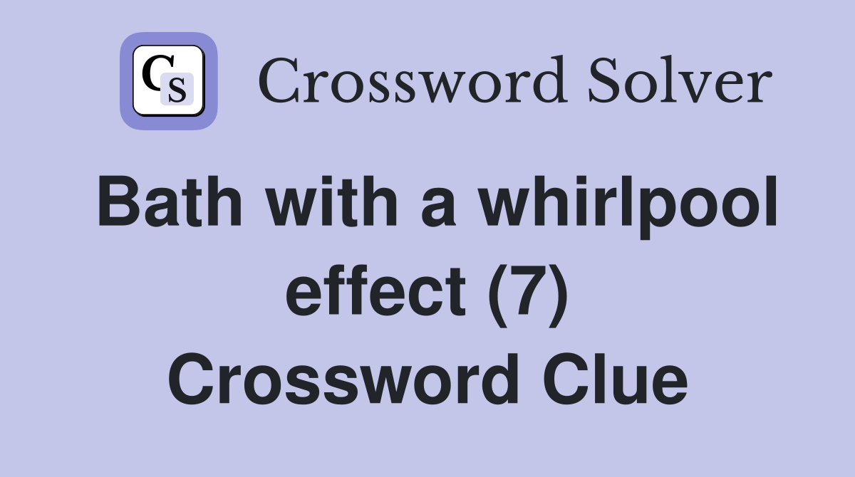 Bath with a whirlpool effect (7) Crossword Clue