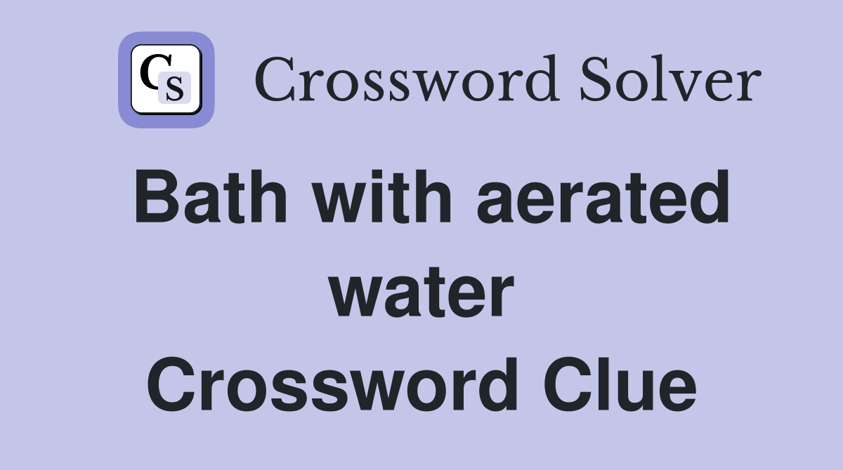 Bath with aerated water Crossword Clue