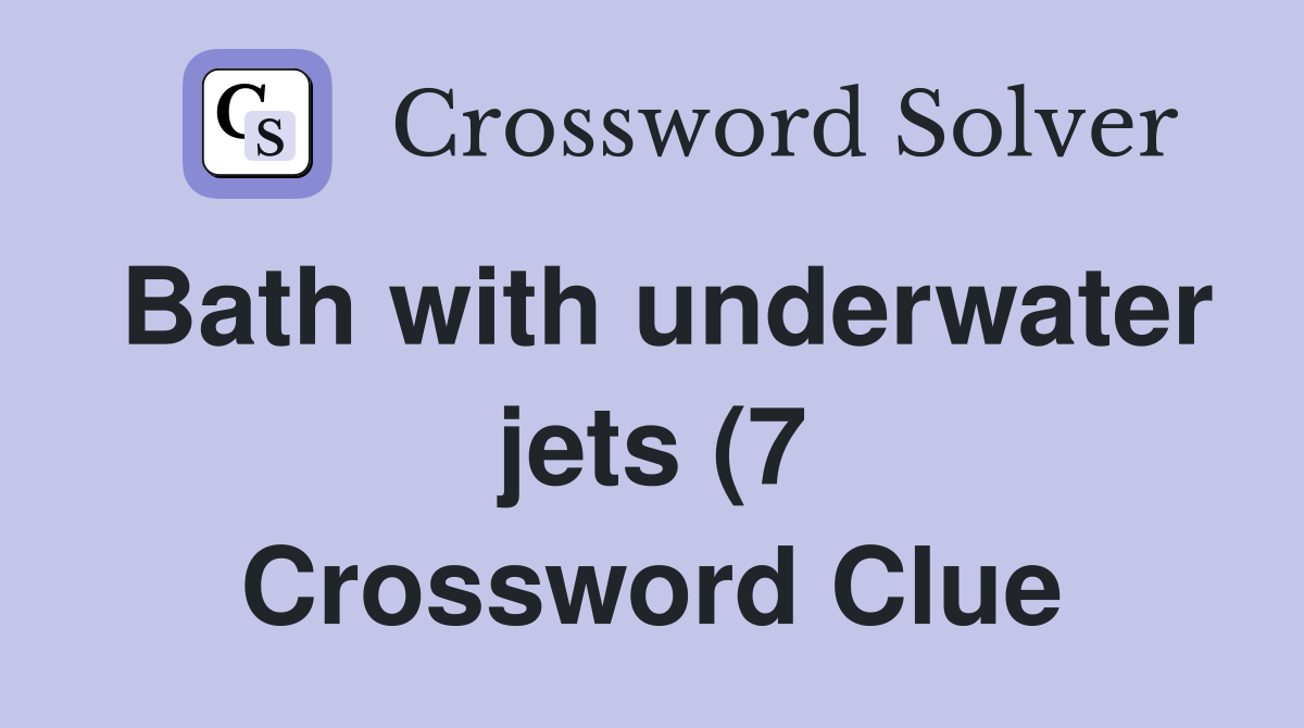 Bath with underwater jets (7) Crossword Clue Answers Crossword Solver Bath with underwater jets (7) Crossword Clue Answers Crossword Solver