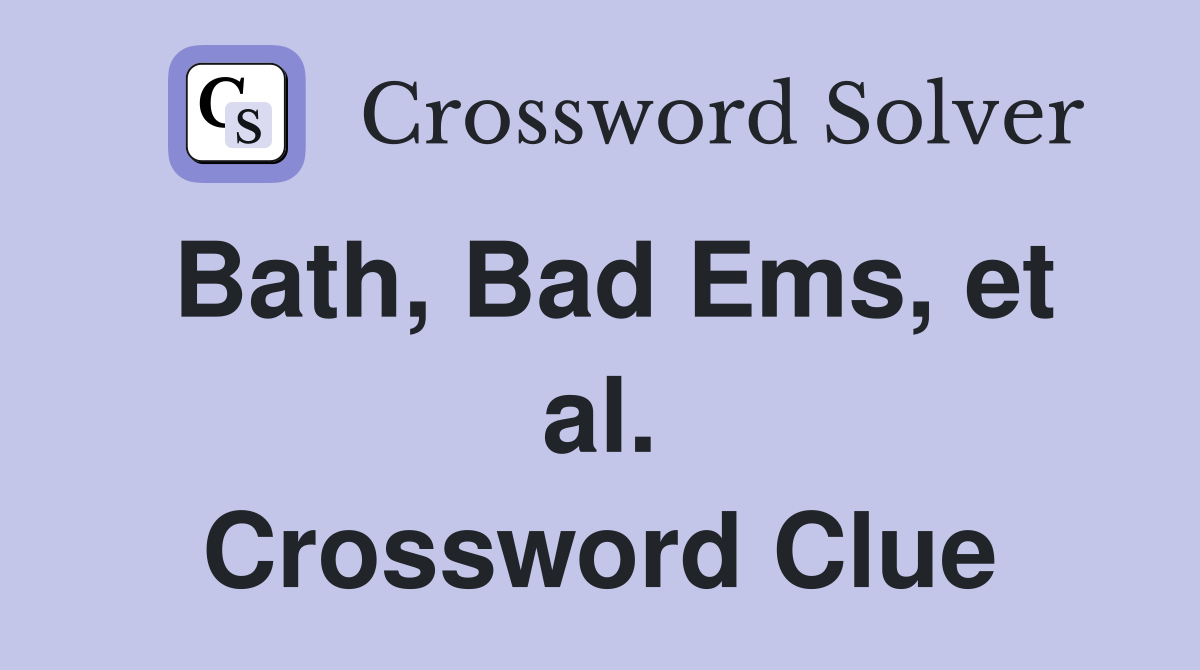 Bath, Bad Ems, et al. Crossword Clue