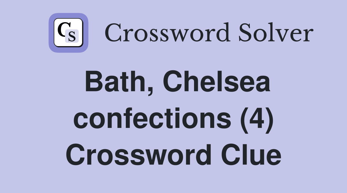 Bath, Chelsea confections (4) Crossword Clue
