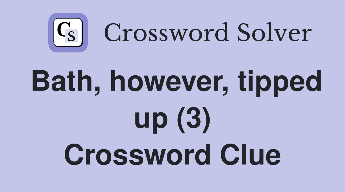 Bath, however, tipped up (3) Crossword Clue