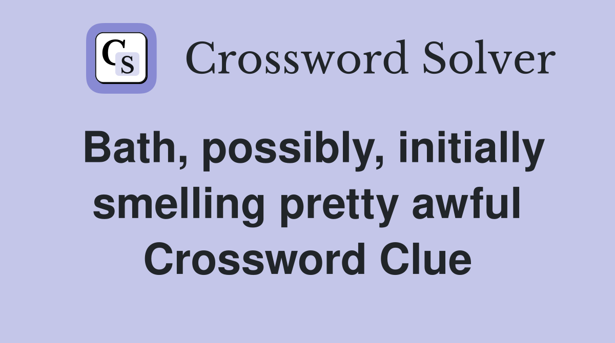 Bath, possibly, initially smelling pretty awful Crossword Clue